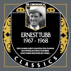 The Chronogical Classics: Ernest Tubb 1967-1968