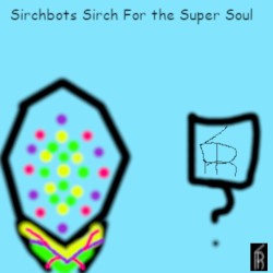 Sirchbots Sirch For the Super Soul