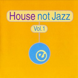 House Not Jazz, Volume 1