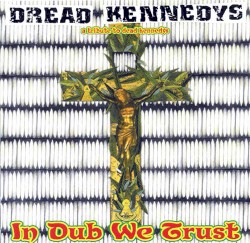 Dread Kennedys: A Tribute to Dead Kennedys: In Dub We Trust