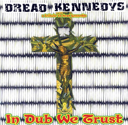 Dread Kennedys: A Tribute to Dead Kennedys: In Dub We Trust