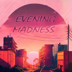 Evening Madness