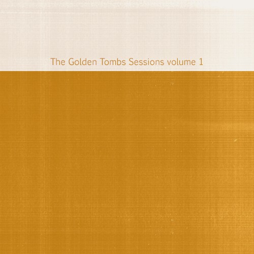 The Golden Tombs Sessions Volume 1