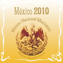 México, 2010: Himno Nacional Mexicano: Música y voz de la Patria