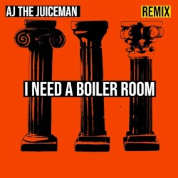I Need a Boiler Room (AJ the Juiceman Hard Techno Remix)