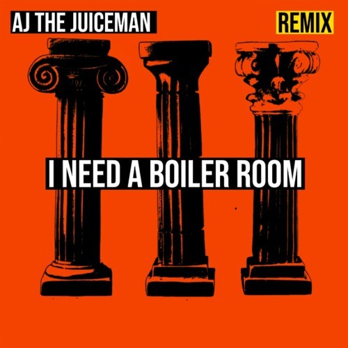 I Need a Boiler Room (AJ the Juiceman Hard Techno Remix)