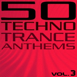 50 Techno Trance Anthems, Vol. 3