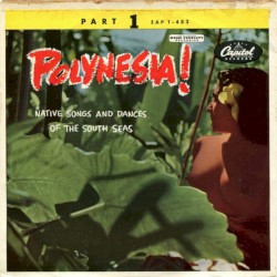 Polynesia!: Native Songs and Dances from the South Seas, Part 1