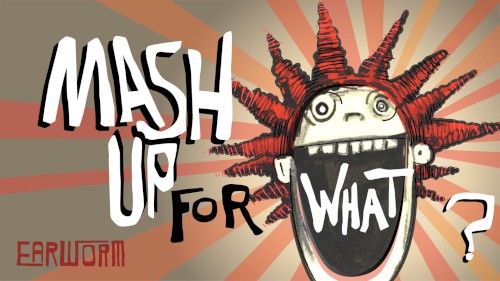 Mash Up for What