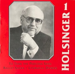 The Symphonic Wind Music of David R. Holsinger, Volume 1