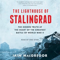 The Lighthouse of Stalingrad: The Epic Siege at the Heart of the Greatest Battle of World War II