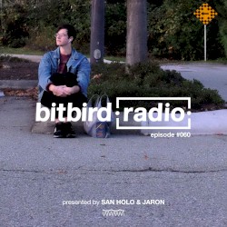 San Holo Presents: bitbird Radio #060