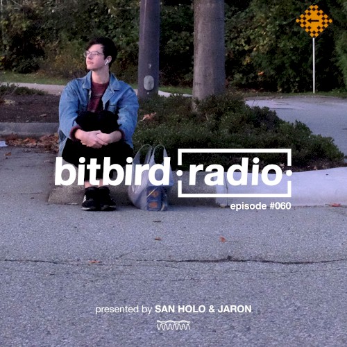San Holo Presents: bitbird Radio #060