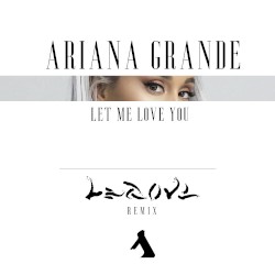 Ariana Grande – Let Me Love You (LEGOVE remix)