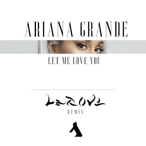 Ariana Grande – Let Me Love You (LEGOVE remix)