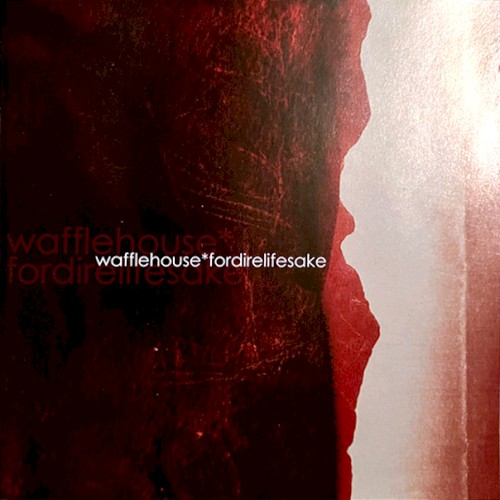 Wafflehouse* / Fordirelifesake