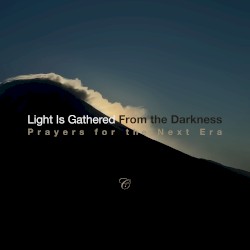 Light Is Gathered From the Darkness Prayers for the Next Era