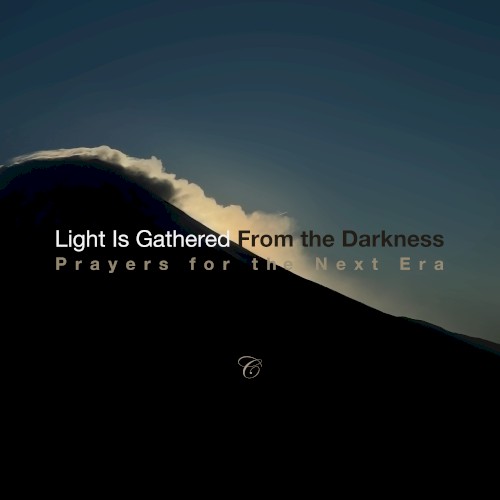 Light Is Gathered From the Darkness Prayers for the Next Era