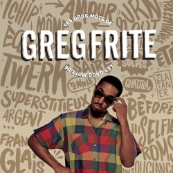 Les Gros Mots de Greg Frite