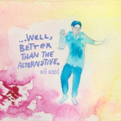 …Well, Better Than the Alternative