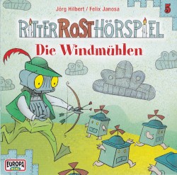 Ritter Rost Hörspiel 5: Die Windmühlen