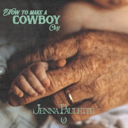 How to Make a Cowboy Cry