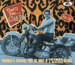 That’ll Flat… Git It! Vol. 50: Rockabilly & Rock’n’Roll From the Vaults of Columbia & Epic Records
