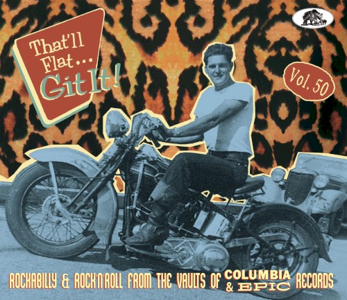 That’ll Flat… Git It! Vol. 50: Rockabilly & Rock’n’Roll From the Vaults of Columbia & Epic Records