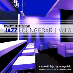 Jazzy James Jr. Presents Jazz Loungebar, Vol. 3: A Smooth & Jazzy Lounge Trip