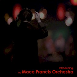 Introducing the Mace Francis Orchestra