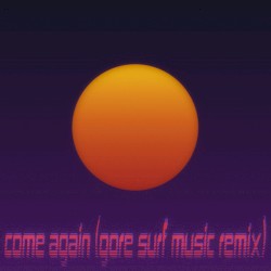 come again (gore SURF Music Remix)