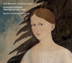Hun som kjenner tristheten ved ting