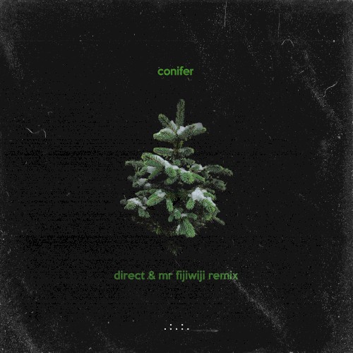Conifer (Direct & Mr FijiWiji remix)