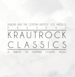 Dublab and the Goethe-Institut Los Angeles Presents: Krautrock Classics: A Tribute to German Cosmic Music