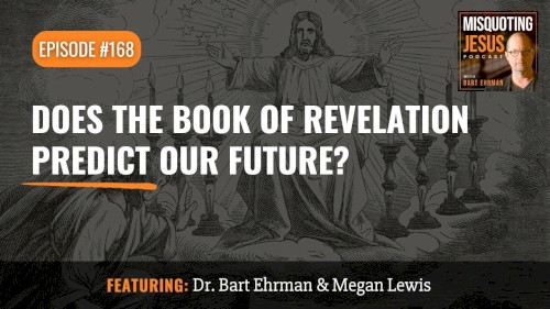 Misquoting Jesus With Bart Ehrman #168, “Does the Book of Revelation Predict Our Future?”