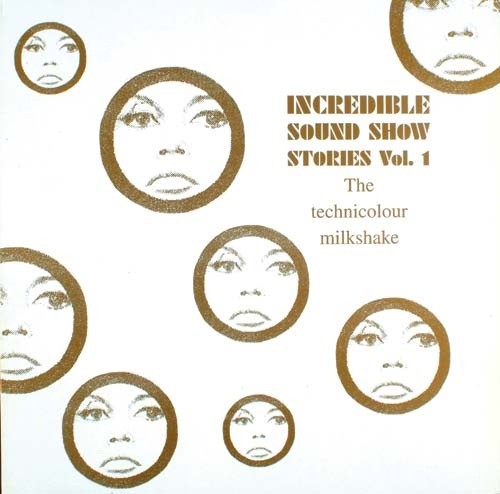 Incredible Sound Show Stories, Volume 1 - The Technicolour Milkshake