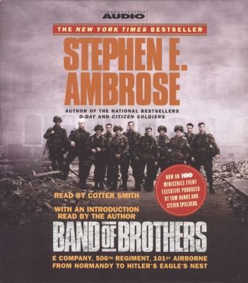 Band of Brothers E Company, 506th Regiment, 101st Airborne From Normandy to Hitler’s Eagle’s Nest