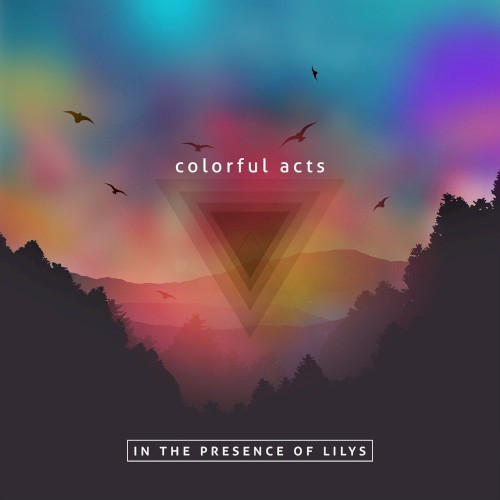 Colorful Acts, in the Presence of Lilys