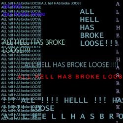 all hell has broke loose (used to describe what happens when violent, destructive, and confused activity suddenly begins)
