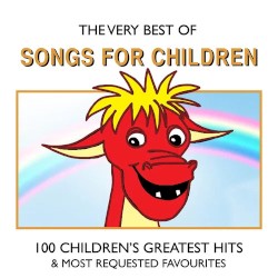 The Very Best of Songs for Children - 100 Children's Greatest Hits & Most Requested Favourites