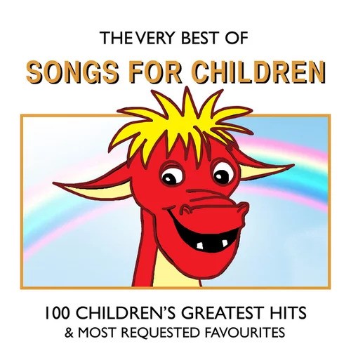 The Very Best of Songs for Children - 100 Children's Greatest Hits & Most Requested Favourites