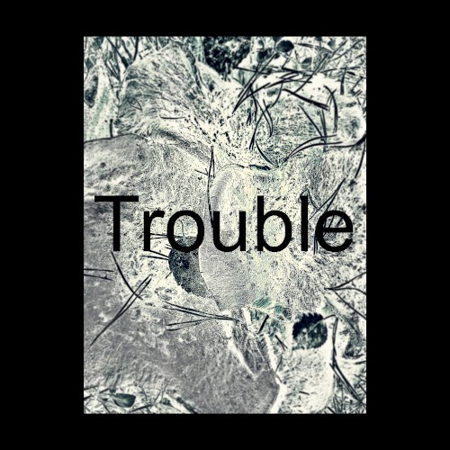 Trouble