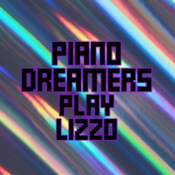 Piano Dreamers Play Lizzo (Instrumental)