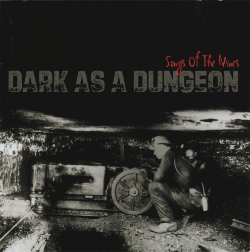 Dark as a Dungeon (Songs of the Mines)