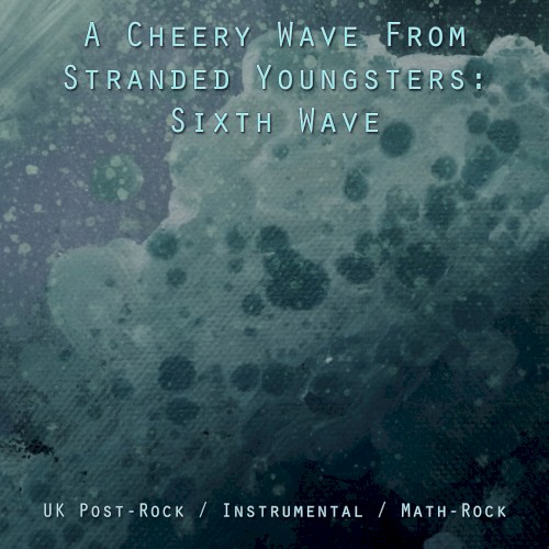 A Cheery Wave From Stranded Youngsters: UK Post-Rock / Instrumental / Math-Rock (6th Wave)