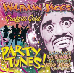 Wolfman Jack’s Graffiti Gold: Party Tunes!