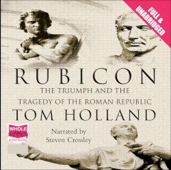 Rubicon: The Triumph and Tragedy of the Roman Republic
