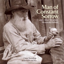 Man of Constant Sorrow and Other Timeless Mountain Ballads: Classic Recordings of the 1920s and 30s