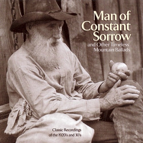 Man of Constant Sorrow and Other Timeless Mountain Ballads: Classic Recordings of the 1920s and 30s