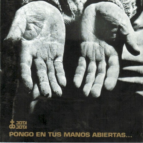 Pongo en tus manos abiertas…